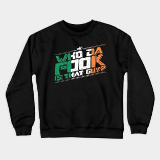 Who da FOOK is that guy? Crewneck Sweatshirt